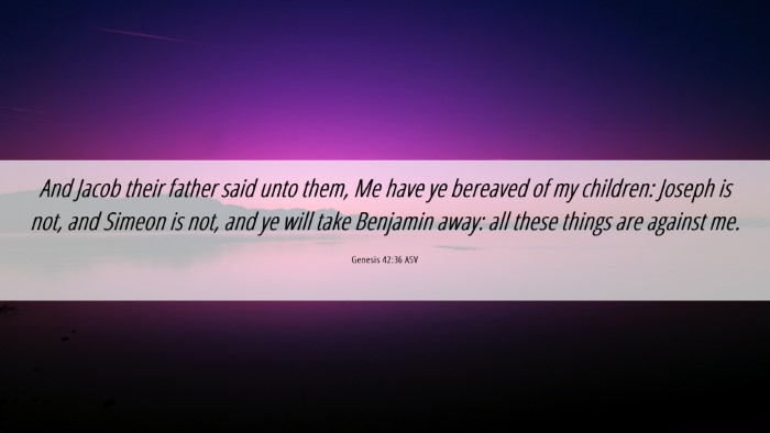 Picture 06 - Genesis 42:36 ASV Desktop Wallpaper - And Jacob their father said unto them, Me have ye - Desktop Bible Verse Wallpaper
