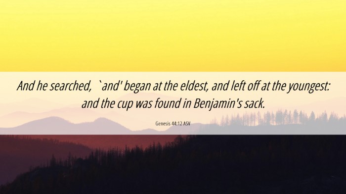 Picture 06 - Genesis 44:12 ASV Desktop Wallpaper - And he searched, `and' began at the eldest, and - Desktop Bible Verse Wallpaper