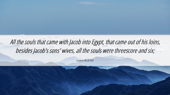 Picture 06 - Genesis 46:26 ASV Desktop Wallpaper - All the souls that came with Jacob into Egypt, - Desktop Bible Verse Wallpaper