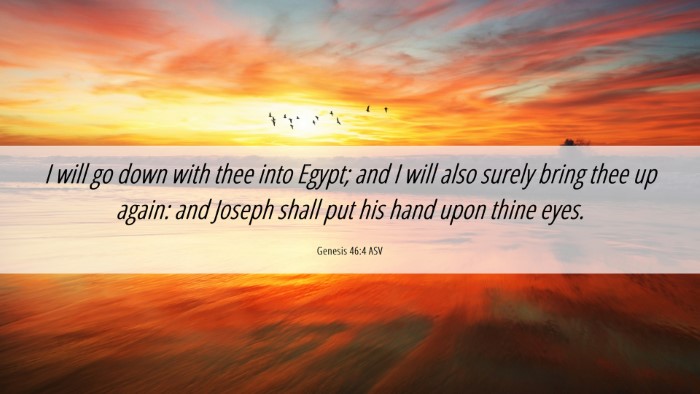 Picture 06 - Genesis 46:4 ASV Desktop Wallpaper - I will go down with thee into Egypt; and I will - Desktop Bible Verse Wallpaper