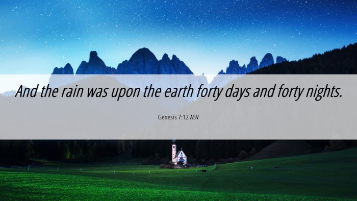 Picture 06 - Genesis 7:12 ASV Desktop Wallpaper - And the rain was upon the earth forty days and - Desktop Bible Verse Wallpaper