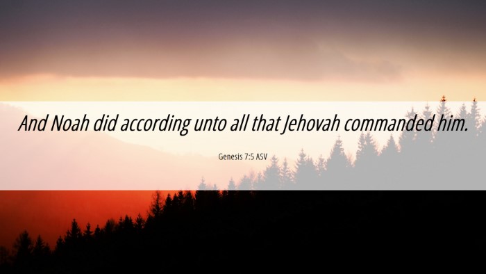 Picture 06 - Genesis 7:5 ASV Desktop Wallpaper - And Noah did according unto all that Jehovah - Desktop Bible Verse Wallpaper
