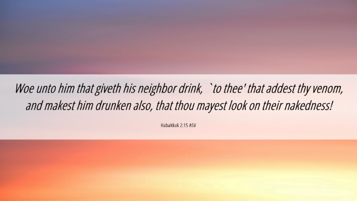 Picture 06 - Habakkuk 2:15 ASV Desktop Wallpaper - Woe unto him that giveth his neighbor drink, `to - Desktop Bible Verse Wallpaper