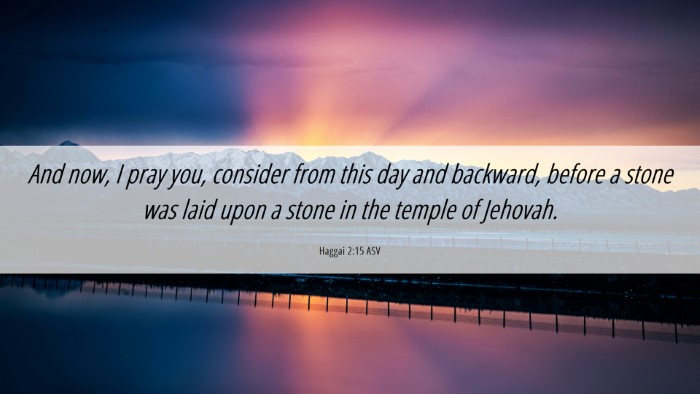 Picture 06 - Haggai 2:15 ASV Desktop Wallpaper - And now, I pray you, consider from this day and - Desktop Bible Verse Wallpaper