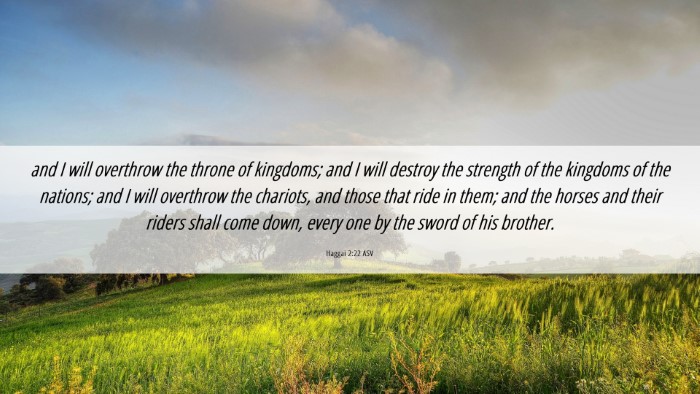 Picture 06 - Haggai 2:22 ASV Desktop Wallpaper - and I will overthrow the throne of kingdoms; and - Desktop Bible Verse Wallpaper