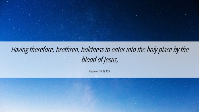 Picture 06 - Hebrews 10:19 ASV Desktop Wallpaper - Having therefore, brethren, boldness to enter - Desktop Bible Verse Wallpaper