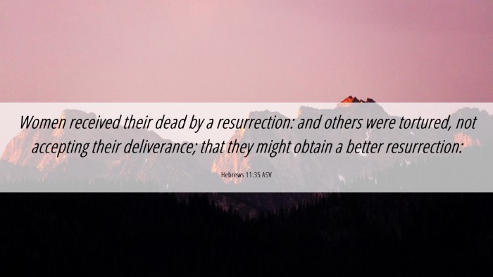 Picture 06 - Hebrews 11:35 ASV Desktop Wallpaper - Women received their dead by a resurrection: and - Desktop Bible Verse Wallpaper