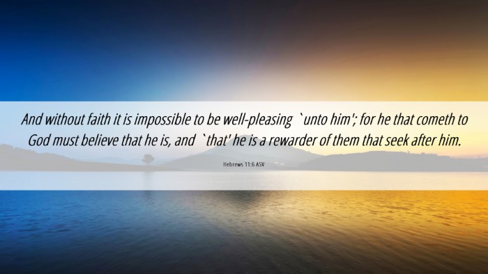 Picture 06 - Hebrews 11:6 ASV Desktop Wallpaper - And without faith it is impossible to be - Desktop Bible Verse Wallpaper