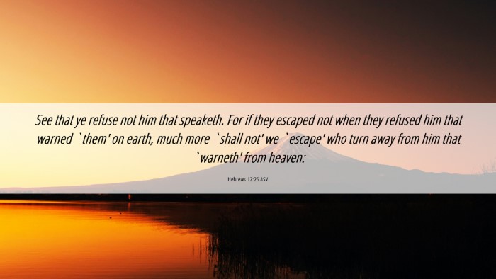 Picture 06 - Hebrews 12:25 ASV Desktop Wallpaper - See that ye refuse not him that speaketh. For if - Desktop Bible Verse Wallpaper