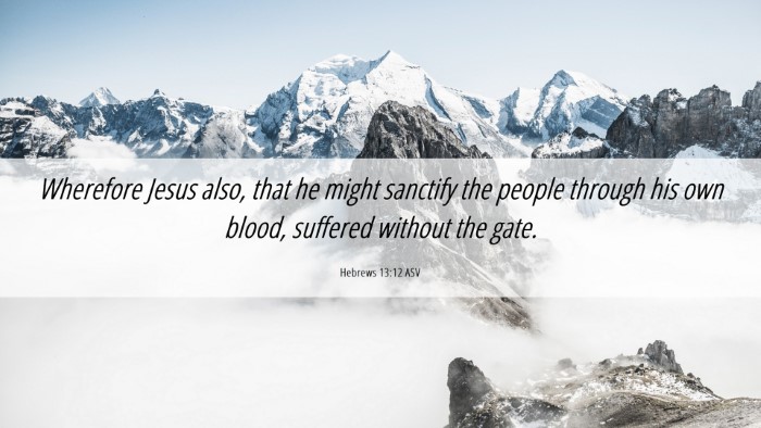 Picture 06 - Hebrews 13:12 ASV Desktop Wallpaper - Wherefore Jesus also, that he might sanctify the - Desktop Bible Verse Wallpaper