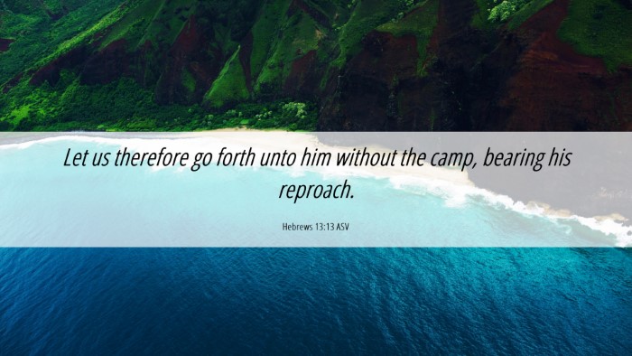 Picture 06 - Hebrews 13:13 ASV Desktop Wallpaper - Let us therefore go forth unto him without the - Desktop Bible Verse Wallpaper