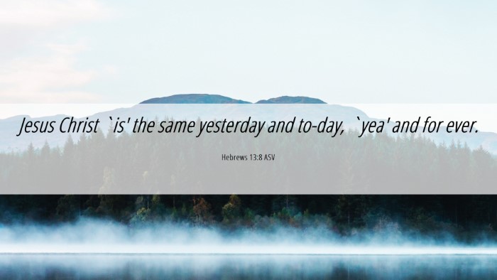 Picture 06 - Hebrews 13:8 ASV Desktop Wallpaper - Jesus Christ `is' the same yesterday and to-day, - Desktop Bible Verse Wallpaper