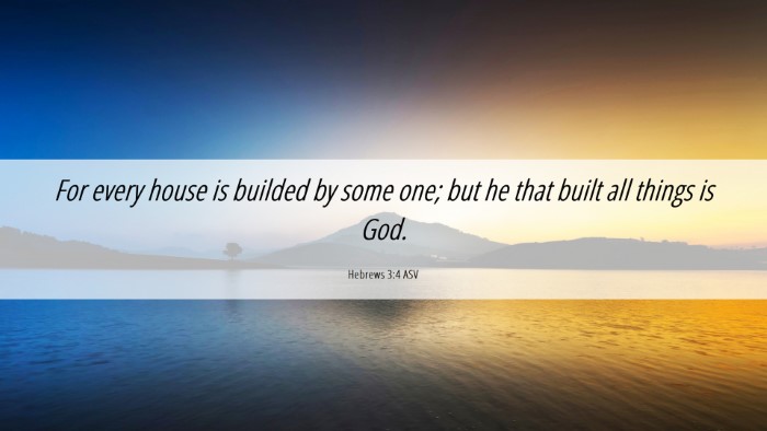 Picture 06 - Hebrews 3:4 ASV Desktop Wallpaper - For every house is builded by some one; but he - Desktop Bible Verse Wallpaper