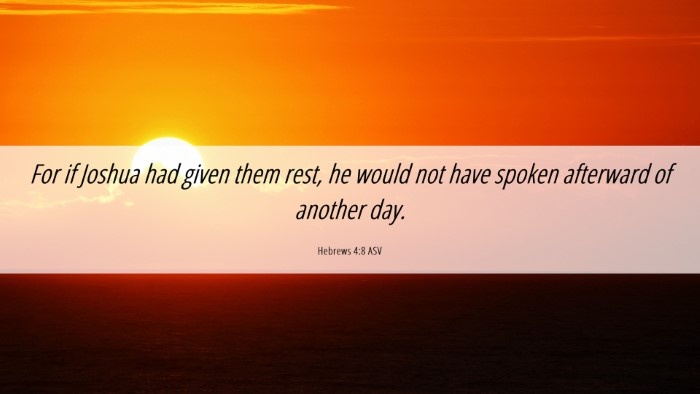 Picture 06 - Hebrews 4:8 ASV Desktop Wallpaper - For if Joshua had given them rest, he would not - Desktop Bible Verse Wallpaper