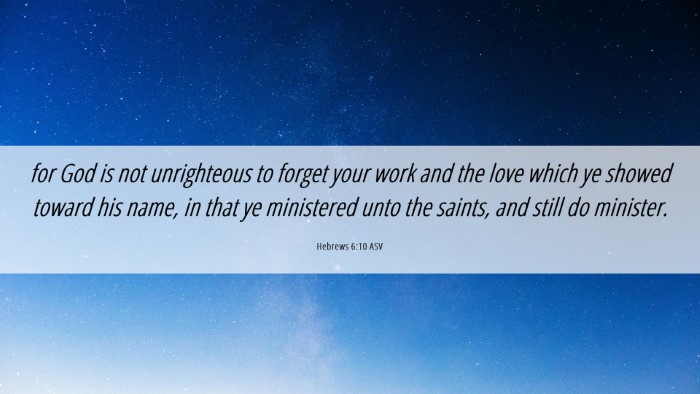 Picture 06 - Hebrews 6:10 ASV Desktop Wallpaper - for God is not unrighteous to forget your work - Desktop Bible Verse Wallpaper