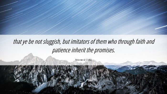 Picture 06 - Hebrews 6:12 ASV Desktop Wallpaper - that ye be not sluggish, but imitators of them - Desktop Bible Verse Wallpaper