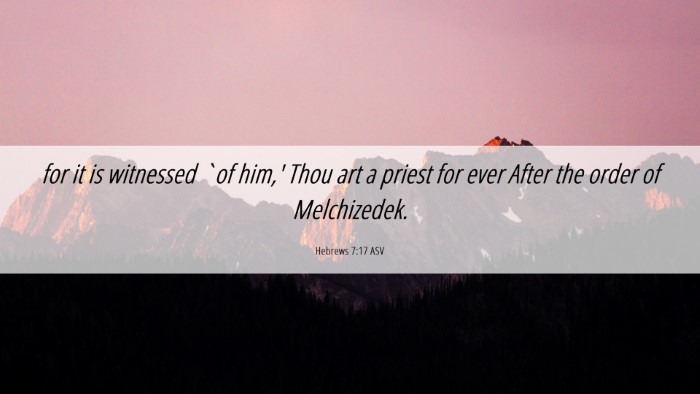 Picture 06 - Hebrews 7:17 ASV Desktop Wallpaper - for it is witnessed `of him,' Thou art a priest - Desktop Bible Verse Wallpaper