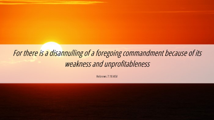 Picture 06 - Hebrews 7:18 ASV Desktop Wallpaper - For there is a disannulling of a foregoing - Desktop Bible Verse Wallpaper