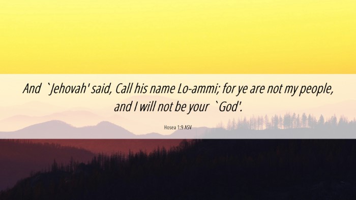 Picture 06 - Hosea 1:9 ASV Desktop Wallpaper - And `Jehovah' said, Call his name Lo-ammi; for ye - Desktop Bible Verse Wallpaper
