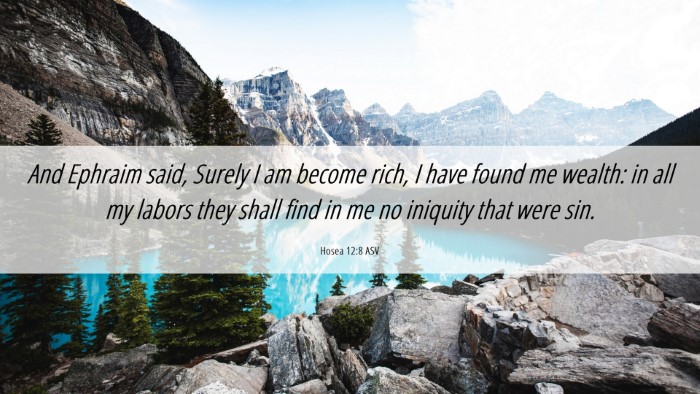 Picture 06 - Hosea 12:8 ASV Desktop Wallpaper - And Ephraim said, Surely I am become rich, I have - Desktop Bible Verse Wallpaper