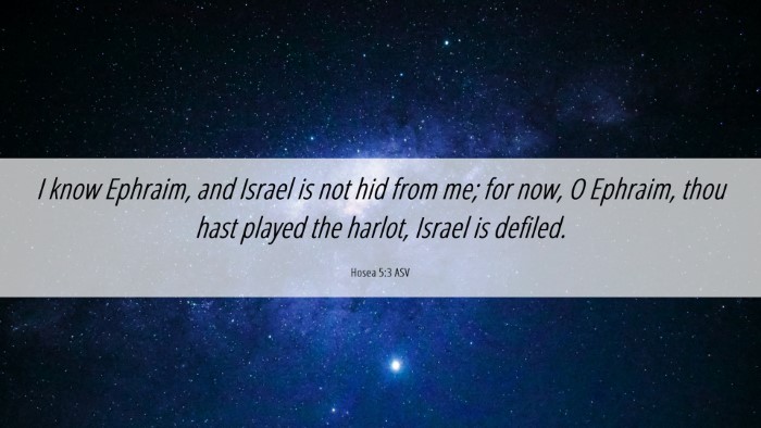 Picture 06 - Hosea 5:3 ASV Desktop Wallpaper - I know Ephraim, and Israel is not hid from me; - Desktop Bible Verse Wallpaper