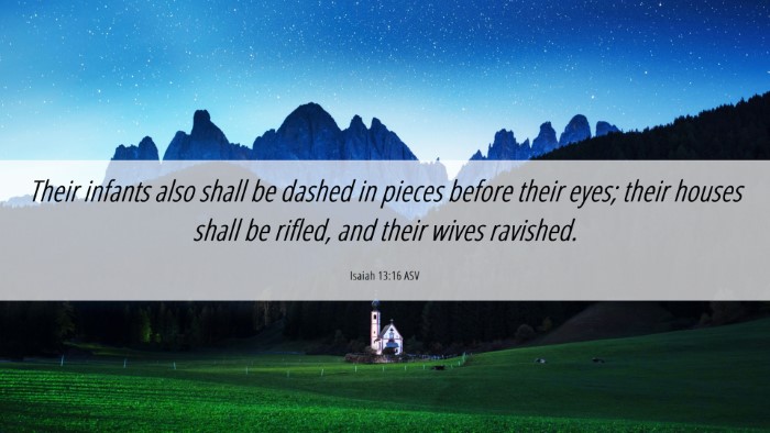 Picture 06 - Isaiah 13:16 ASV Desktop Wallpaper - Their infants also shall be dashed in pieces - Desktop Bible Verse Wallpaper