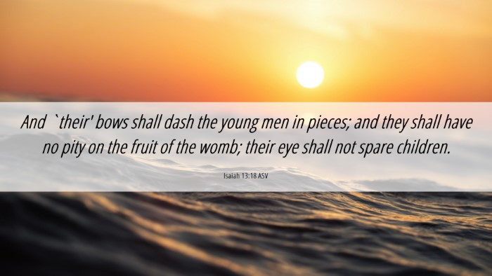 Picture 06 - Isaiah 13:18 ASV Desktop Wallpaper - And `their' bows shall dash the young men in - Desktop Bible Verse Wallpaper