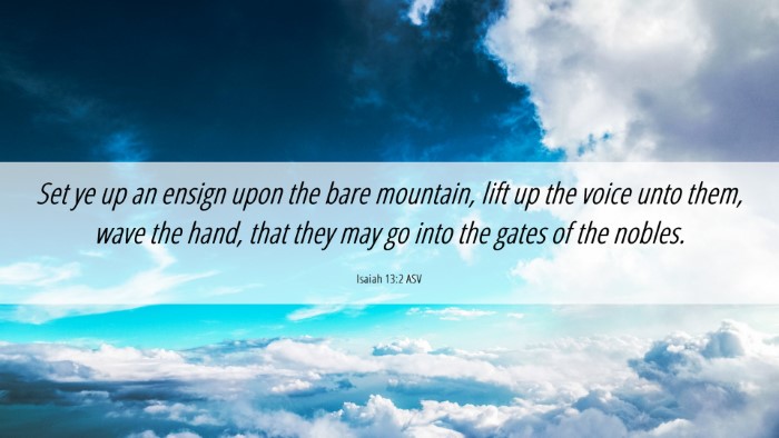 Picture 06 - Isaiah 13:2 ASV Desktop Wallpaper - Set ye up an ensign upon the bare mountain, lift - Desktop Bible Verse Wallpaper