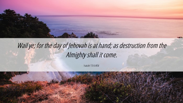 Picture 06 - Isaiah 13:6 ASV Desktop Wallpaper - Wail ye; for the day of Jehovah is at hand; as - Desktop Bible Verse Wallpaper