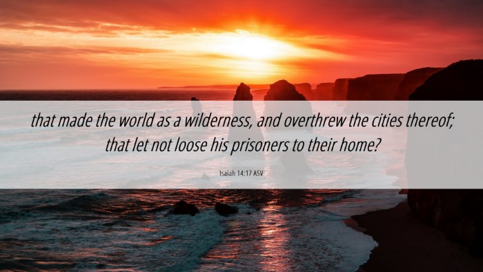 Picture 06 - Isaiah 14:17 ASV Desktop Wallpaper - that made the world as a wilderness, and - Desktop Bible Verse Wallpaper