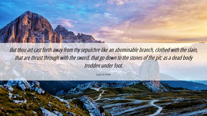 Picture 06 - Isaiah 14:19 ASV Desktop Wallpaper - But thou art cast forth away from thy sepulchre - Desktop Bible Verse Wallpaper