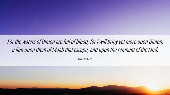Picture 06 - Isaiah 15:9 ASV Desktop Wallpaper - For the waters of Dimon are full of blood; for I - Desktop Bible Verse Wallpaper
