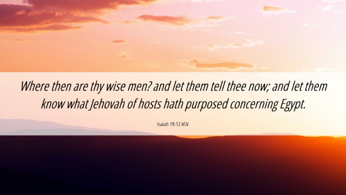Picture 06 - Isaiah 19:12 ASV Desktop Wallpaper - Where then are thy wise men? and let them tell - Desktop Bible Verse Wallpaper