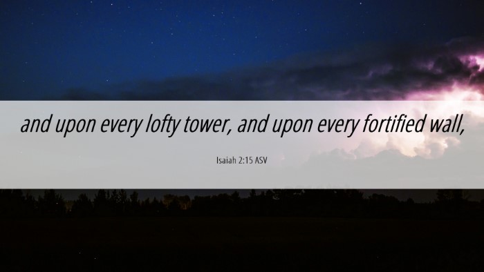 Picture 06 - Isaiah 2:15 ASV Desktop Wallpaper - and upon every lofty tower, and upon every - Desktop Bible Verse Wallpaper