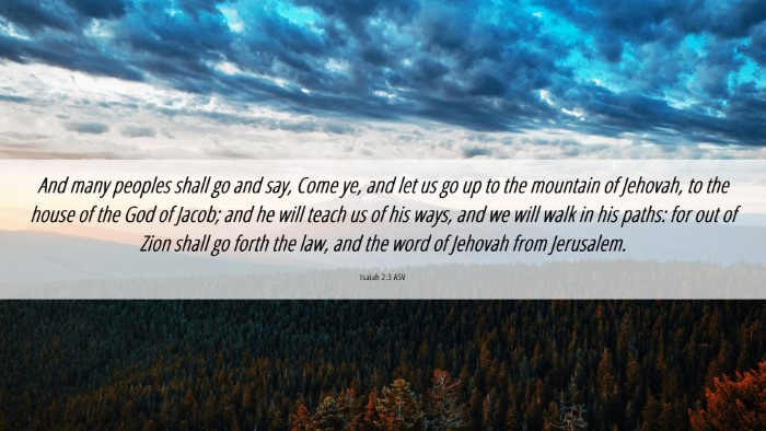 Picture 06 - Isaiah 2:3 ASV Desktop Wallpaper - And many peoples shall go and say, Come ye, and - Desktop Bible Verse Wallpaper