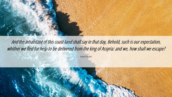 Picture 06 - Isaiah 20:6 ASV Desktop Wallpaper - And the inhabitant of this coast-land shall say - Desktop Bible Verse Wallpaper