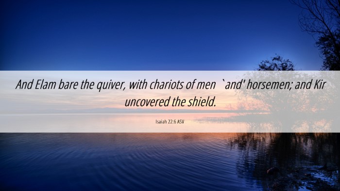 Picture 06 - Isaiah 22:6 ASV Desktop Wallpaper - And Elam bare the quiver, with chariots of men - Desktop Bible Verse Wallpaper