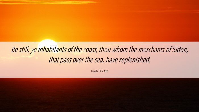 Picture 06 - Isaiah 23:2 ASV Desktop Wallpaper - Be still, ye inhabitants of the coast, thou whom - Desktop Bible Verse Wallpaper