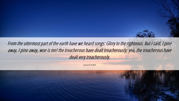 Picture 06 - Isaiah 24:16 ASV Desktop Wallpaper - From the uttermost part of the earth have we - Desktop Bible Verse Wallpaper