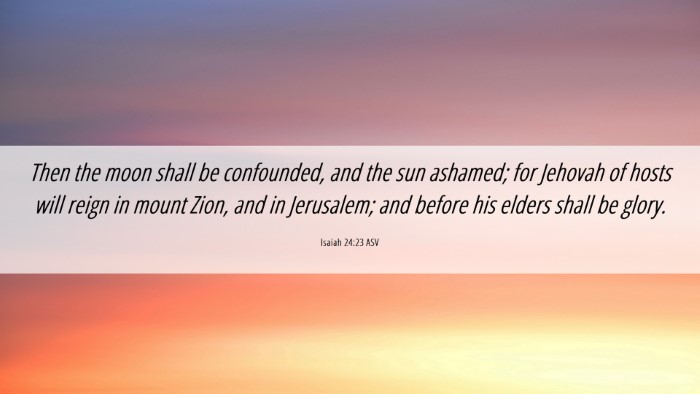 Picture 06 - Isaiah 24:23 ASV Desktop Wallpaper - Then the moon shall be confounded, and the sun - Desktop Bible Verse Wallpaper