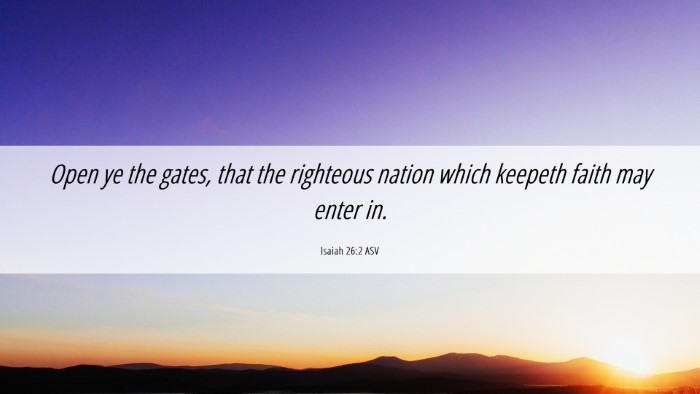 Picture 06 - Isaiah 26:2 ASV Desktop Wallpaper - Open ye the gates, that the righteous nation - Desktop Bible Verse Wallpaper