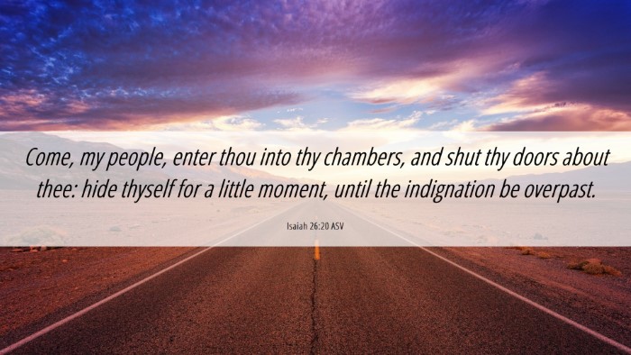 Picture 06 - Isaiah 26:20 ASV Desktop Wallpaper - Come, my people, enter thou into thy chambers, - Desktop Bible Verse Wallpaper