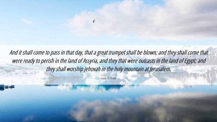 Picture 06 - Isaiah 27:13 ASV Desktop Wallpaper - And it shall come to pass in that day, that a - Desktop Bible Verse Wallpaper
