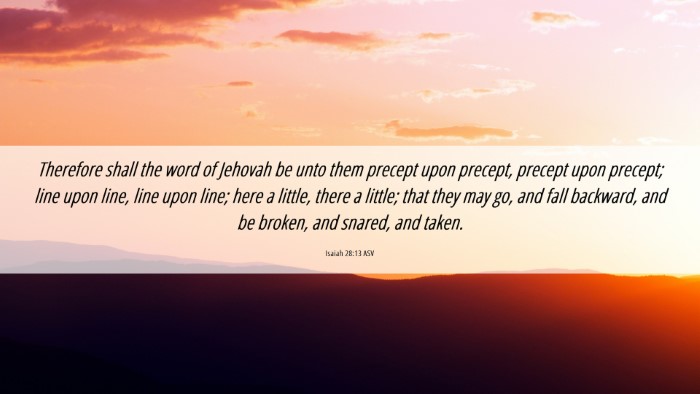 Picture 06 - Isaiah 28:13 ASV Desktop Wallpaper - Therefore shall the word of Jehovah be unto them - Desktop Bible Verse Wallpaper