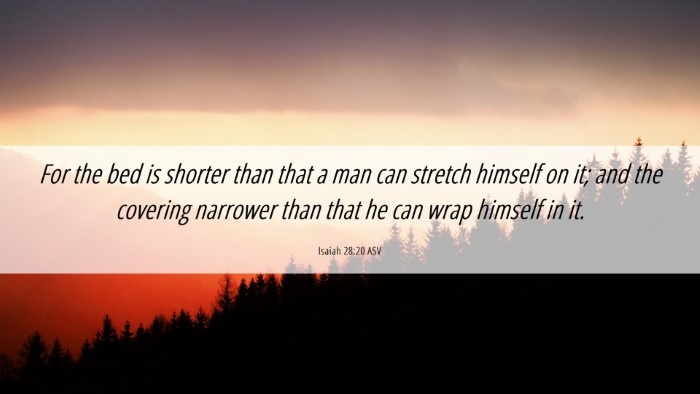 Picture 06 - Isaiah 28:20 ASV Desktop Wallpaper - For the bed is shorter than that a man can - Desktop Bible Verse Wallpaper