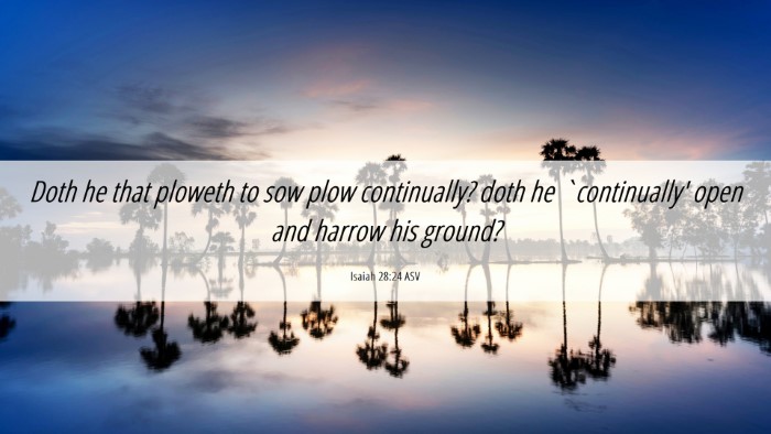 Picture 06 - Isaiah 28:24 ASV Desktop Wallpaper - Doth he that ploweth to sow plow continually? - Desktop Bible Verse Wallpaper