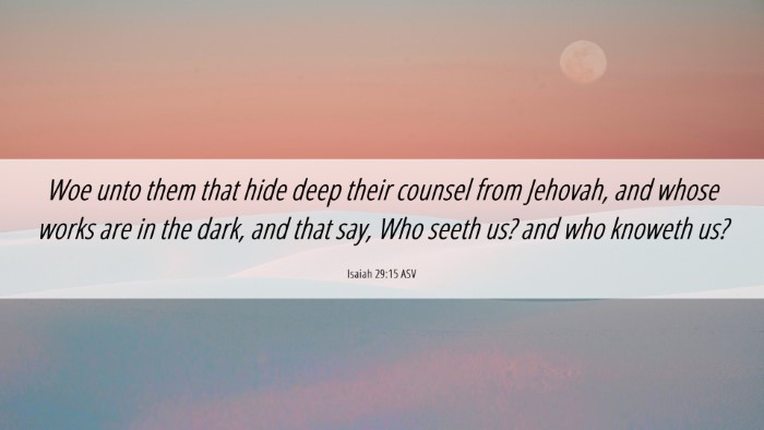 Picture 06 - Isaiah 29:15 ASV Desktop Wallpaper - Woe unto them that hide deep their counsel from - Desktop Bible Verse Wallpaper