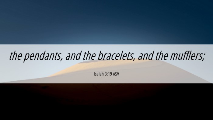Picture 06 - Isaiah 3:19 ASV Desktop Wallpaper - the pendants, and the bracelets, and the - Desktop Bible Verse Wallpaper