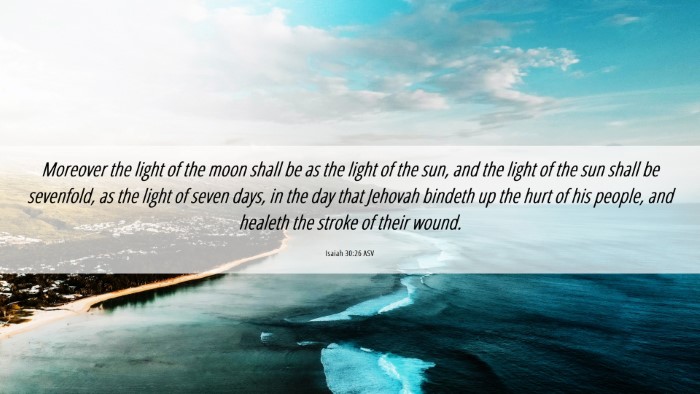 Picture 06 - Isaiah 30:26 ASV Desktop Wallpaper - Moreover the light of the moon shall be as the - Desktop Bible Verse Wallpaper