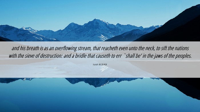 Picture 06 - Isaiah 30:28 ASV Desktop Wallpaper - and his breath is as an overflowing stream, that - Desktop Bible Verse Wallpaper